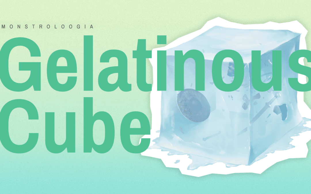 Gelatinous Cube : Monstroloogia